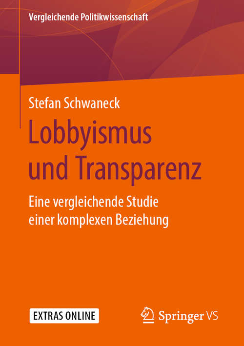 Book cover of Lobbyismus und Transparenz: Eine vergleichende Studie einer komplexen Beziehung (1. Aufl. 2019) (Vergleichende Politikwissenschaft)