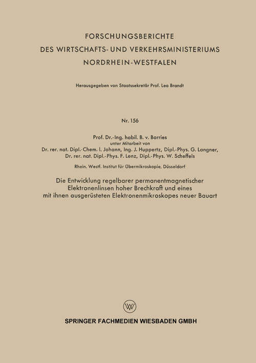 Book cover of Die Entwicklung regelbarer permanentmagnetischer Elektronenlinsen hoher Brechkraft und eines mit ihnen ausgerüsteten Elektronenmikroskopes neuer Bauart (1956) (Forschungsberichte des Wirtschafts- und Verkehrsministeriums Nordrhein-Westfalen #156)