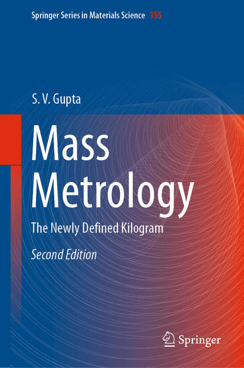 Book cover of Mass Metrology: The Newly Defined Kilogram (2nd ed. 2019) (Springer Series in Materials Science #155)