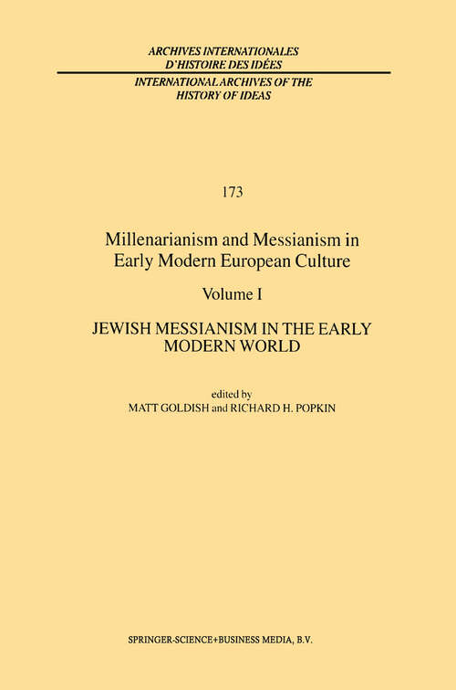 Book cover of Millenarianism and Messianism in Early Modern European Culture: Volume I: Jewish Messianism in the Early Modern World (2001) (International Archives of the History of Ideas   Archives internationales d'histoire des idées #173)