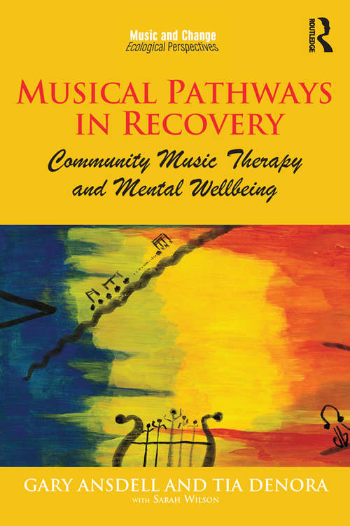 Book cover of Musical Pathways in Recovery: Community Music Therapy and Mental Wellbeing (Music and Change: Ecological Perspectives)