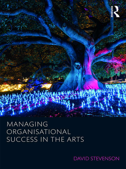 Book cover of Managing Organisational Success in the Arts (Routledge Research in Creative and Cultural Industries Management)