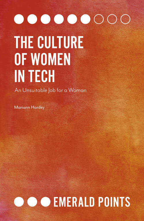 Book cover of The Culture of Women in Tech: An Unsuitable Job for a Woman (Emerald Points)