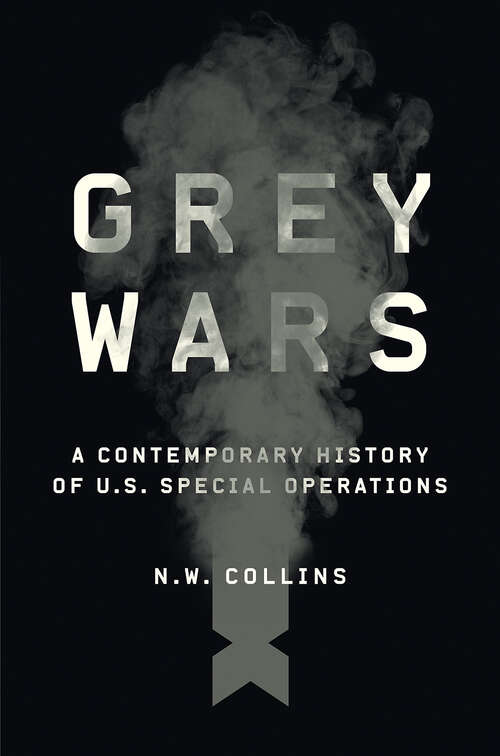 Book cover of Grey Wars: A Contemporary History of U.S. Special Operations