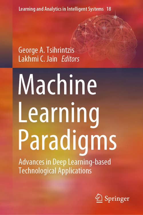 Book cover of Machine Learning Paradigms: Advances in Deep Learning-based Technological Applications (1st ed. 2020) (Learning and Analytics in Intelligent Systems #18)