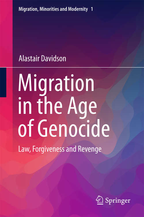 Book cover of Migration in the Age of Genocide: Law, Forgiveness and Revenge (1st ed. 2015) (Migration, Minorities and Modernity #1)