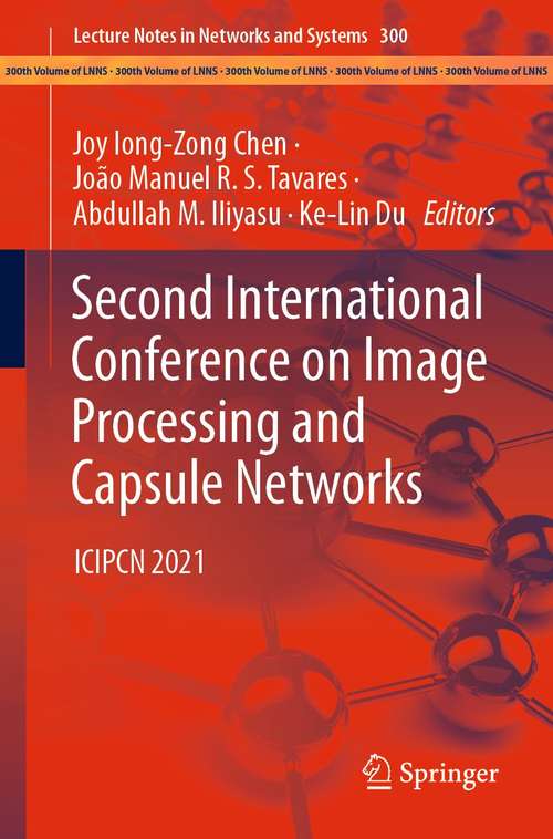 Book cover of Second International Conference on Image Processing and Capsule Networks: ICIPCN 2021 (1st ed. 2022) (Lecture Notes in Networks and Systems #300)