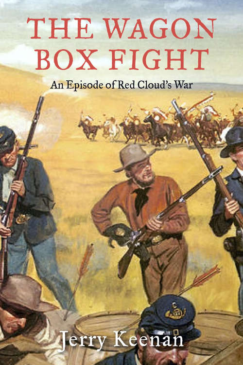 Book cover of The Wagon Box Fight: An Episode Of Red Cloud's War (4)