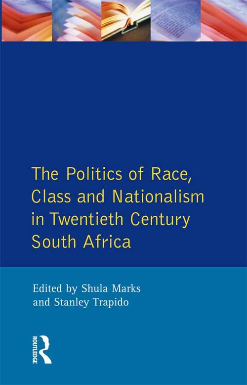 Book cover of The Politics of Race, Class and Nationalism in Twentieth Century South Africa