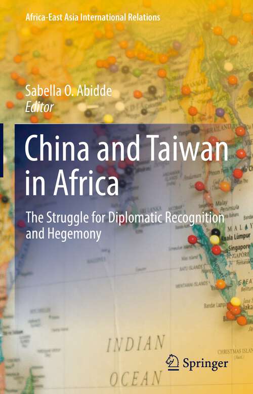 Book cover of China and Taiwan in Africa: The Struggle for Diplomatic Recognition and Hegemony (1st ed. 2022) (Africa-East Asia International Relations)