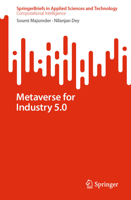 Book cover of Metaverse for Industry 5.0 (2024) (SpringerBriefs in Applied Sciences and Technology)