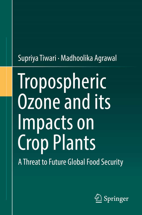 Book cover of Tropospheric Ozone and its Impacts on Crop Plants: A Threat to Future Global Food Security