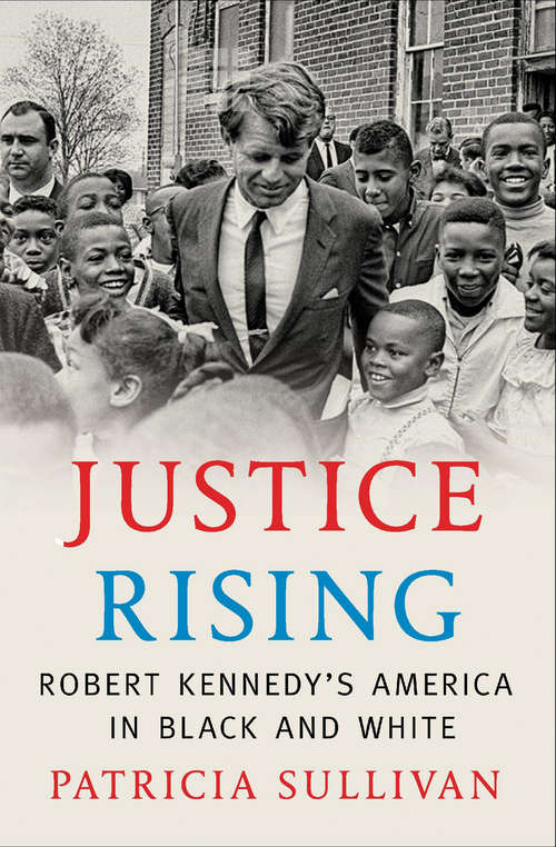 Book cover of Justice Rising: Robert Kennedy's America in Black and White