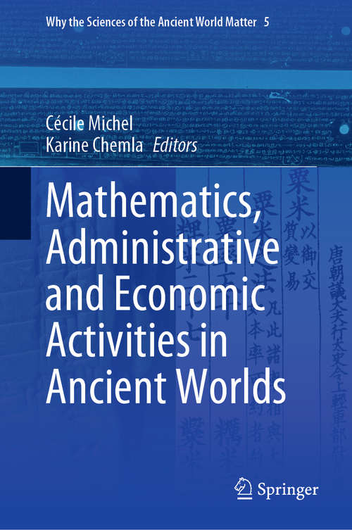 Book cover of Mathematics, Administrative and Economic Activities in Ancient Worlds (1st ed. 2020) (Why the Sciences of the Ancient World Matter #5)