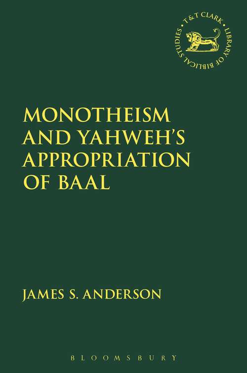 Book cover of Monotheism and Yahweh's Appropriation of Baal (The Library of Hebrew Bible/Old Testament Studies #617)