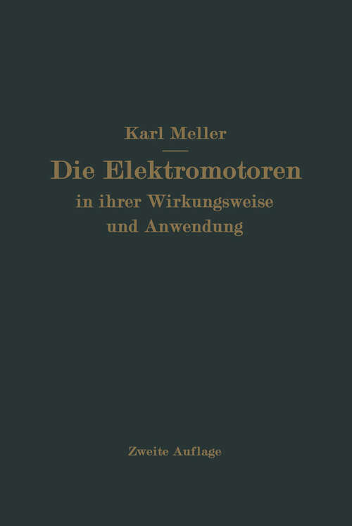 Book cover of Die Elektromotren in ihrer Wirkungsweise und Anwendung: Ein Hilfsbuch für die Auswahl und Durchbildung elektromotorischer Antriebe (2. Aufl. 1923)