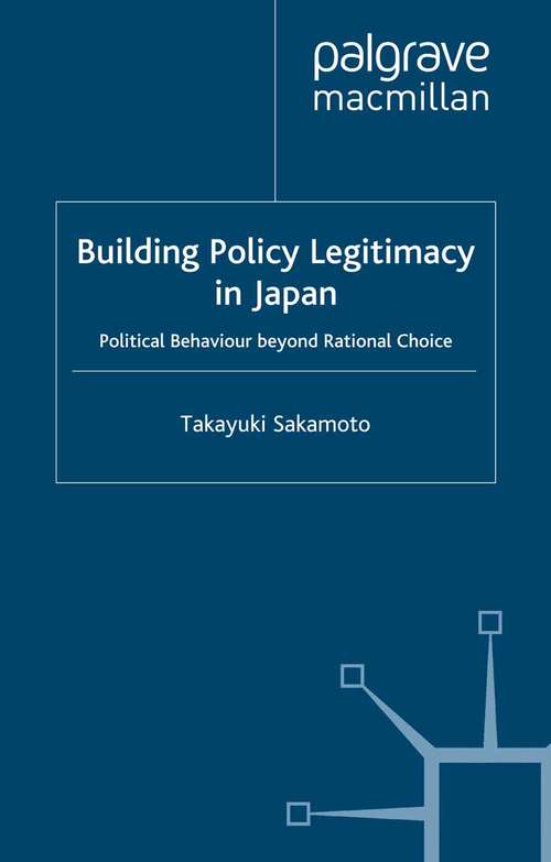 Book cover of Building Policy Legitimacy in Japan: Political Behaviour beyond Rational Choice (1999)