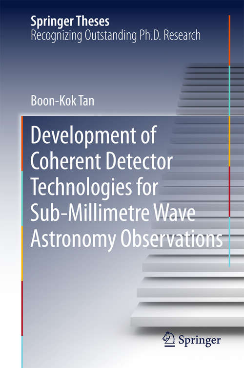 Book cover of Development of Coherent Detector Technologies for Sub-Millimetre Wave Astronomy Observations (1st ed. 2016) (Springer Theses)