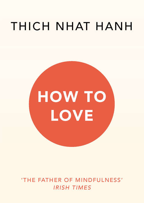 Book cover of How To Love: How To Create A Loving Relationship That Lasts (Mindfulness Essentials Ser.)