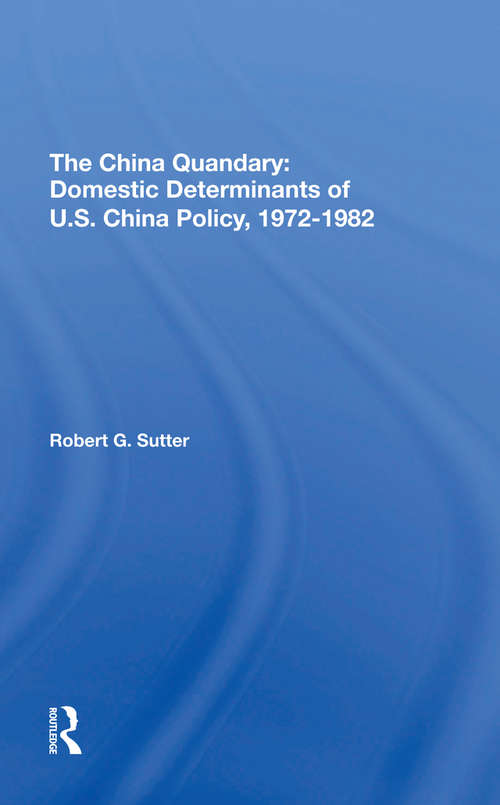 Book cover of The China Quandary: Domestic Determinants Of U.s. China Policy, 1972-1982