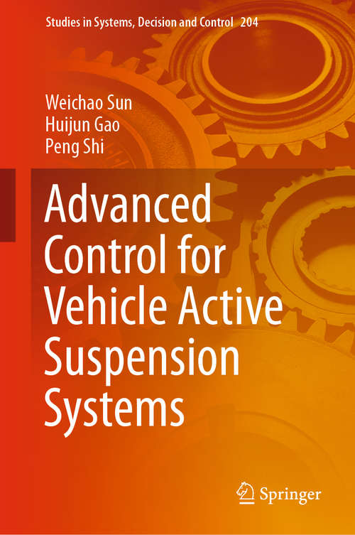 Book cover of Advanced Control for Vehicle Active Suspension Systems (1st ed. 2020) (Studies in Systems, Decision and Control #204)