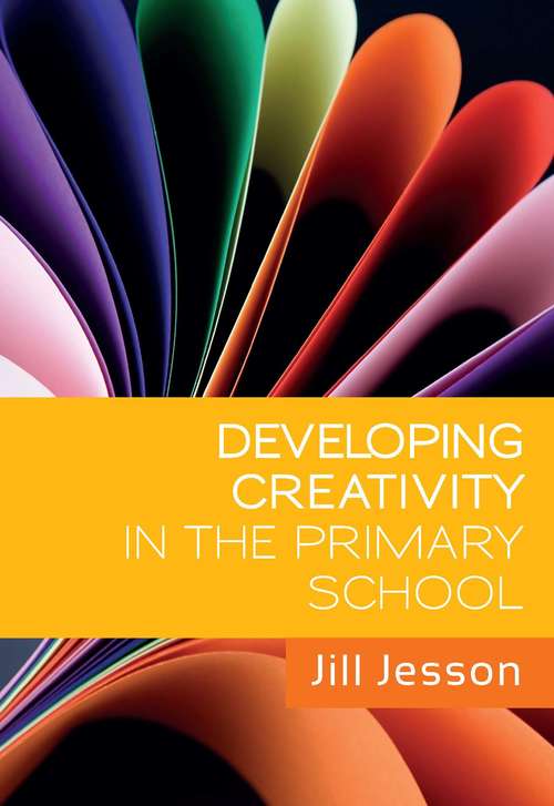 Book cover of Developing Creativity in the Primary School (UK Higher Education OUP  Humanities & Social Sciences Education OUP)