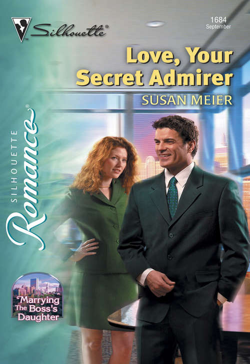 Book cover of Love, Your Secret Admirer: Marrying The Bosses Daughter (ePub First edition) (Mills And Boon Silhouette Ser.: No. 1684)