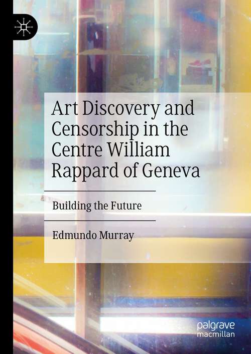 Book cover of Art Discovery and Censorship in the Centre William Rappard of Geneva: Building the Future (1st ed. 2023)