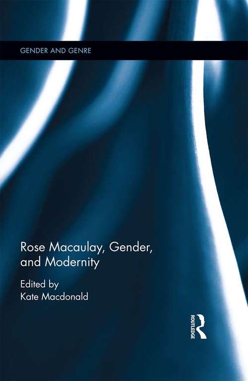 Book cover of Rose Macaulay, Gender, and Modernity (Gender and Genre)