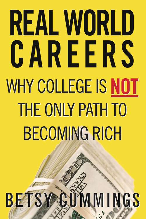 Book cover of Real World Careers: Why College Is Not the Only Path to Becoming Rich