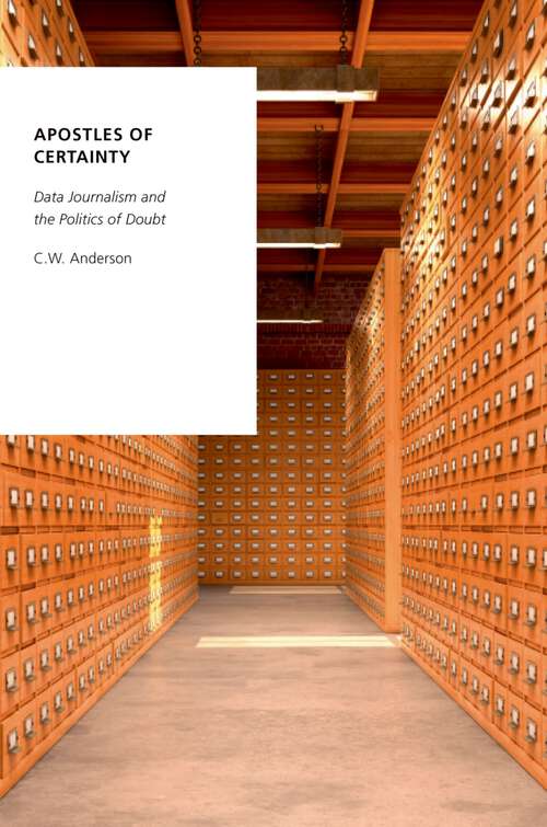 Book cover of Apostles of Certainty: Data Journalism and the Politics of Doubt (Oxford Studies in Digital Politics)