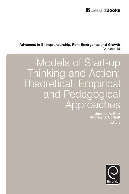 Book cover of Models of Start-up Thinking and Action: Theoretical, Empirical, and Pedagogical Approaches (Advances in Entrepreneurship, Firm Emergence and Growth #18)