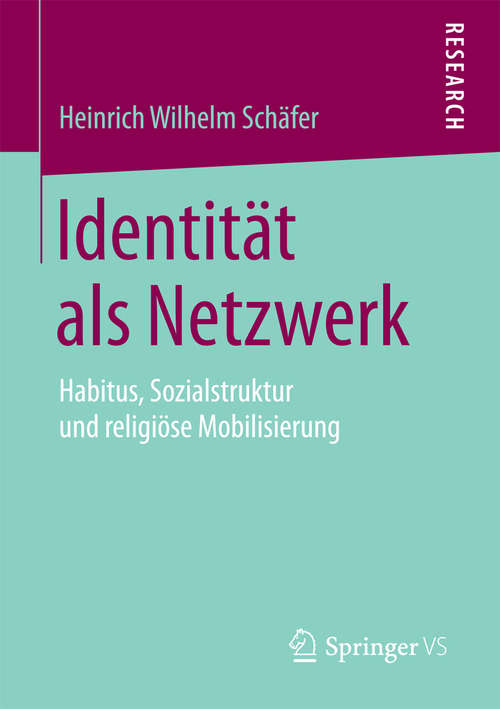 Book cover of Identität als Netzwerk: Habitus, Sozialstruktur und religiöse Mobilisierung (2015)