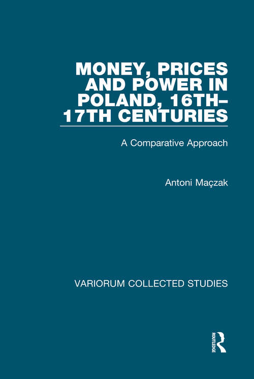 Book cover of Money, Prices and Power in Poland, 16th-17th Centuries: A Comparative Approach (Variorum Collected Studies)