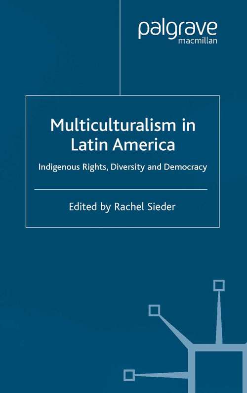 Book cover of Multiculturalism in Latin America: Indigenous Rights, Diversity and Democracy (2002) (Institute of Latin American Studies)
