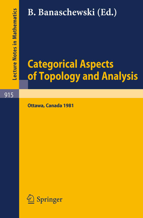 Book cover of Categorical Aspects of Topology and Analysis: Proceedings of an International Conference Held at Carleton University, Ottawa, August 11-15, 1981 (1982) (Lecture Notes in Mathematics #915)