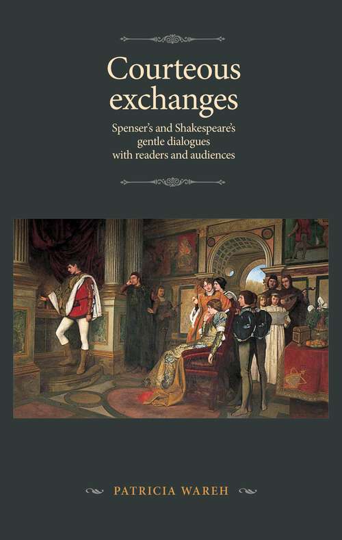 Book cover of Courteous exchanges: Spenser's and Shakespeare's gentle dialogues with readers and audiences (The Manchester Spenser)