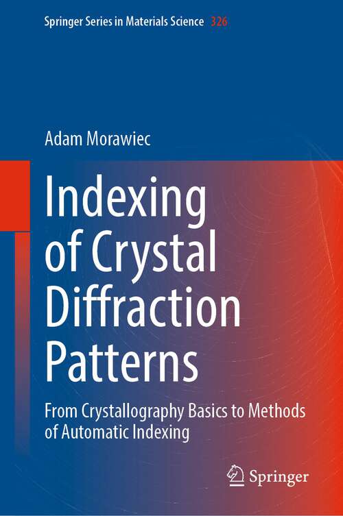 Book cover of Indexing of Crystal Diffraction Patterns: From Crystallography Basics to Methods of Automatic Indexing (1st ed. 2022) (Springer Series in Materials Science #326)