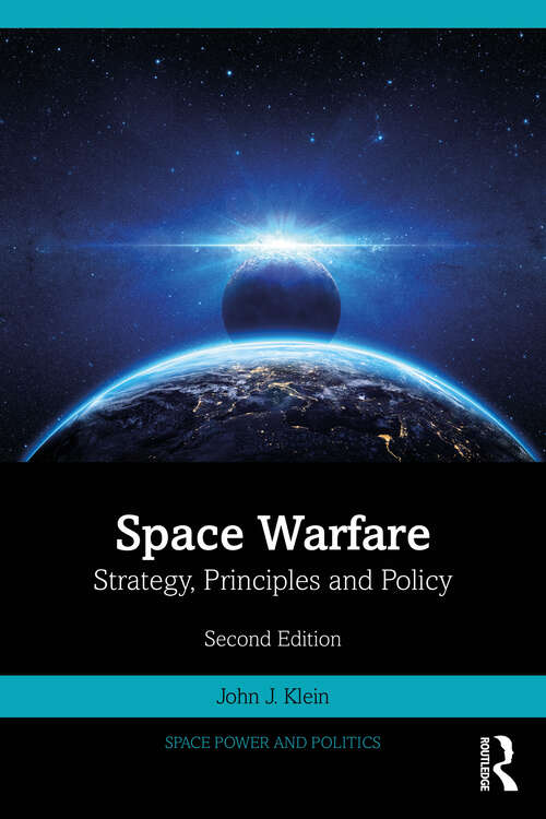 Book cover of Space Warfare: Strategy, Principles and Policy (2) (Space Power and Politics)