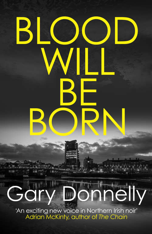 Book cover of Blood Will Be Born: The explosive Belfast-set crime debut (DI Owen Sheen)