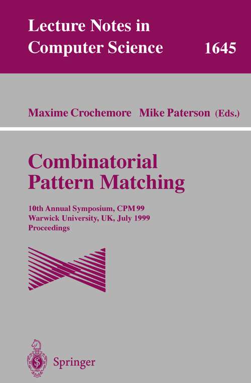 Book cover of Combinatorial Pattern Matching: 10th Annual Symposium, CPM 99, Warwick University, UK, July 22-24, 1999 Proceedings (1999) (Lecture Notes in Computer Science #1645)