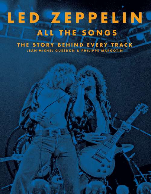 Book cover of Led Zeppelin All the Songs: The Story Behind Every Track (All the Songs)