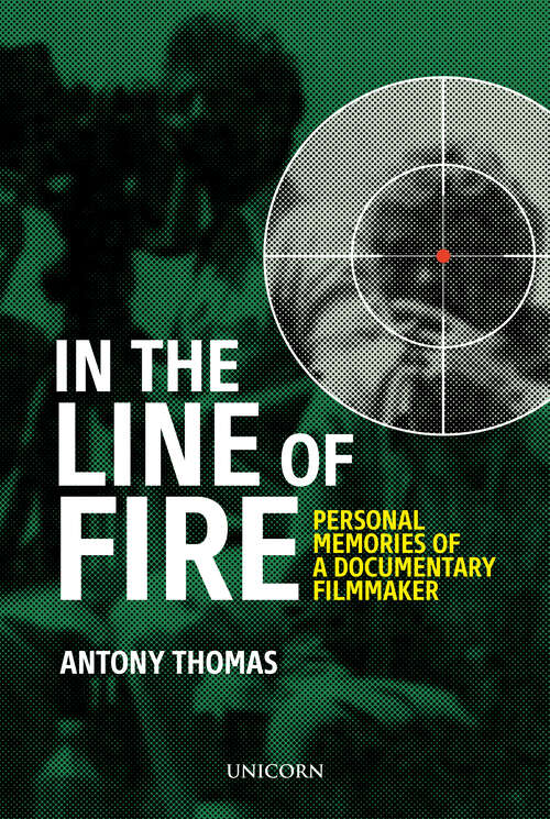 Book cover of In Line of Fire: Memories of a Documentary Filmmaker