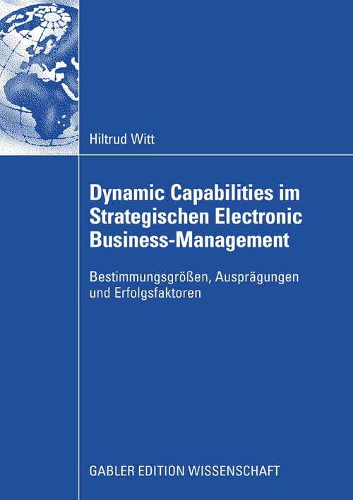 Book cover of Dynamic Capabilities im Strategischen Electronic Business-Management: Bestimmungsgrößen, Ausprägungen und Erfolgsfaktoren (2008)