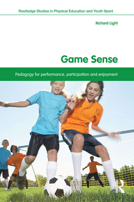 Book cover of Game Sense: Pedagogy for Performance, Participation and Enjoyment