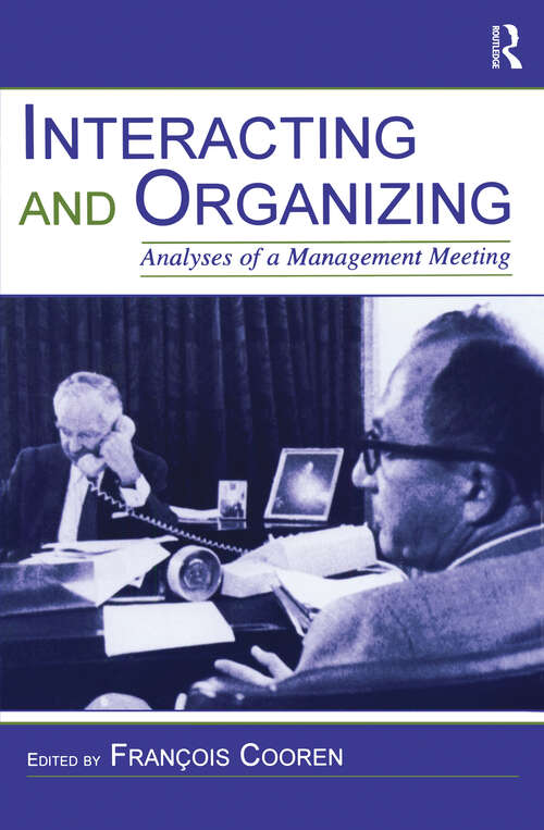 Book cover of Interacting and Organizing: Analyses of a Management Meeting (Routledge Communication Series)