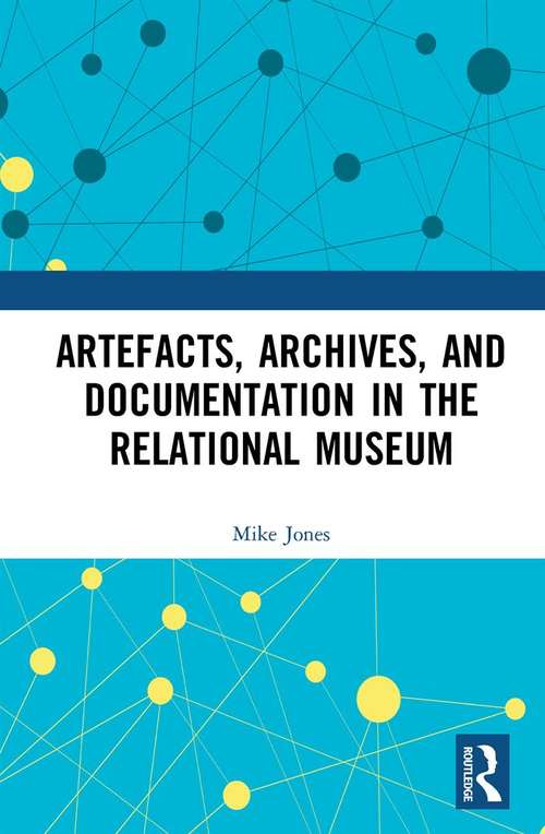 Book cover of Artefacts, Archives, and Documentation in the Relational Museum