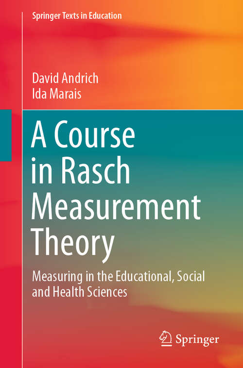 Book cover of A Course in Rasch Measurement Theory: Measuring in the Educational, Social and Health Sciences (1st ed. 2019) (Springer Texts in Education)
