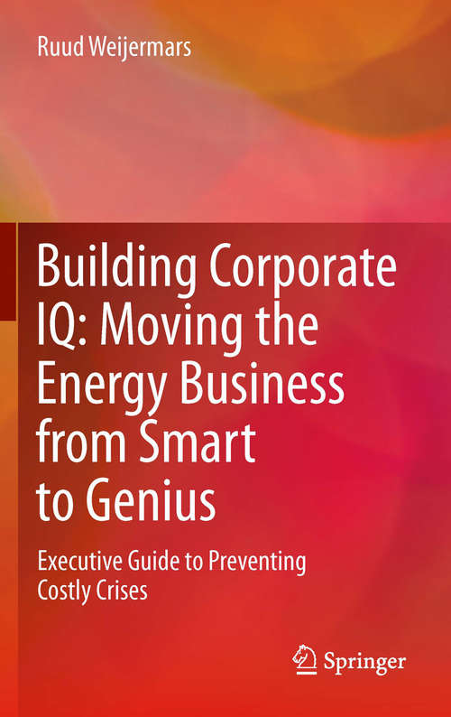 Book cover of Building Corporate IQ – Moving the Energy Business from Smart to Genius: Executive Guide to Preventing Costly Crises (2012)