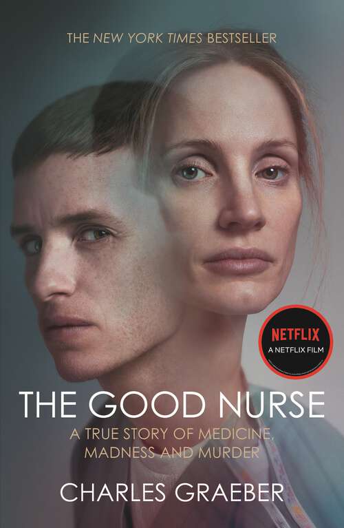 Book cover of The Good Nurse: A True Story of Medicine, Madness and Murder (Main)